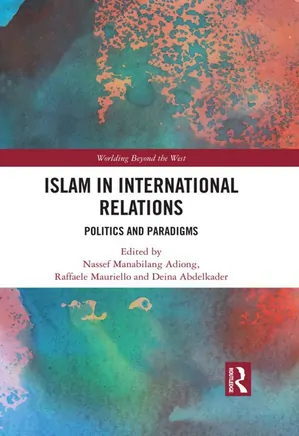 Islam in International Relations- Politics and Paradigms