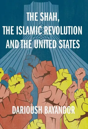 The Shah, the Islamic Revolution and the United States