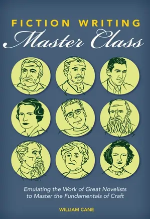 Fiction Writing Master Class: Emulating the Work of Great Novelists to Master the Fundamentals of Craft