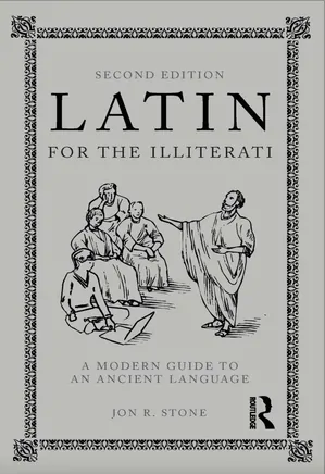 Latin For The Illiterati: A Modern Guide To An Ancient Language