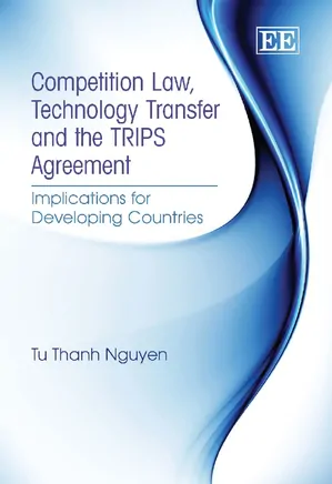 Competition Law, Technology Transfer and the TRIPS Agreement Implications for Developing Countries