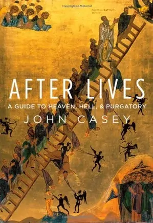 After Lives - A Guide to Heaven, Hell, and Purgatory