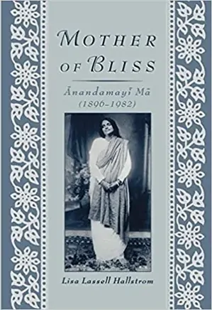 Mother of Bliss: Life and Teachings of Anandamayi Ma
