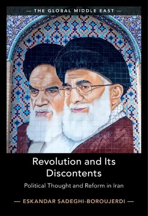 Revolution and Its Discontents: Political Thought and Reform in Iran
