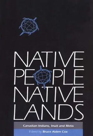 Native People, Native Lands: Canadian Indians, Inuit and Metis