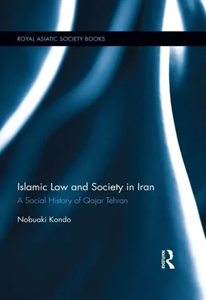 Islamic Law and Society in Iran: A Social History of Qajar Tehran