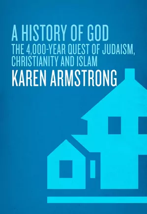 A History of God: The 4,000-Year Quest of Judaism, Christianity and Islam