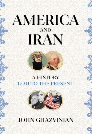 America and Iran: A History, 1720 to the Present