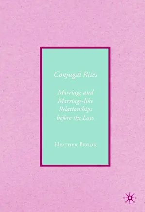 Conjugal Rites: Marriage and Marriage-like Relationships Before The Law