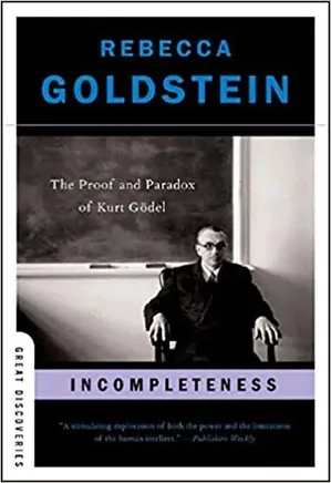 Incompleteness - The Proof and Paradox of Kurt Godel