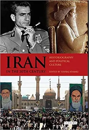 Iran in the 20th Century: Historiography and Political Culture