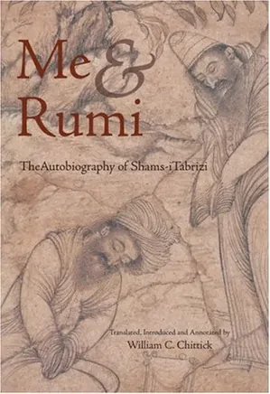 Me and Rumi: The Autobiography of Shams-I Tabrizi