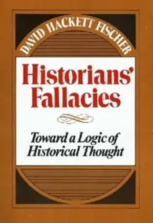 historians' fallacies: Toward a Logic of Historical Thought