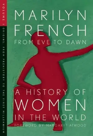 From Eve to Dawn, A History of the Women in the World: Volume I