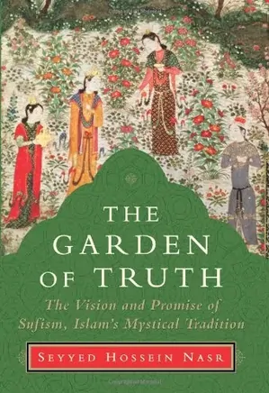 The Garden of Truth: The Vision and Promise of Sufism, Islam’s Mystical Tradition