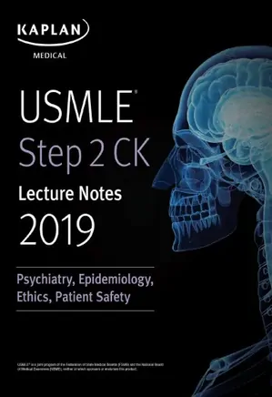 USMLE Step 2 CK Lecture Notes 2019: Psychiatry, Epidemiology, Ethics, Patient Safety