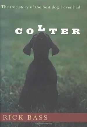 Colter, The True Story of the Best Dog I Ever Had