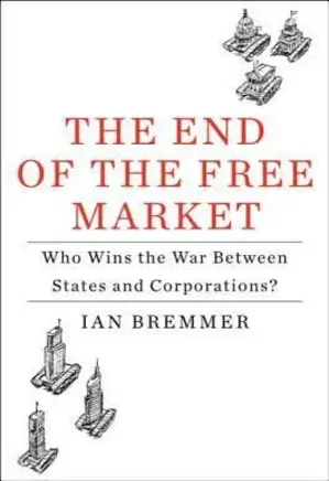 The End of the Free Market Who Wins the War Between States and Corporations