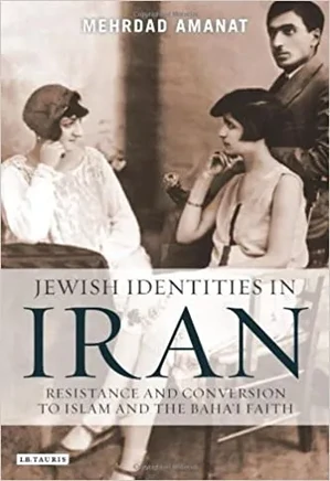 Jewish Identities in Iran: Resistance and Conversion to Islam and the Baha'i Faith