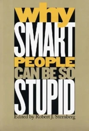Why Smart People Can Be So Stupid