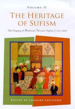 The Heritage of Sufism, Volume II: The Legacy of Medieval Persian Sufism