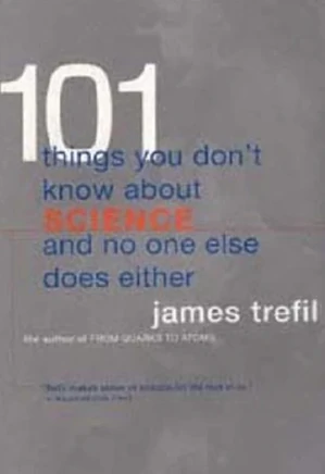 101Things You Don't Know About Science and No One Else Does Either
