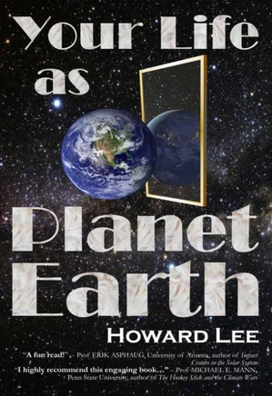 Your Life as Planet Earth A new way to understand the story of the Earth, its climate and our origins