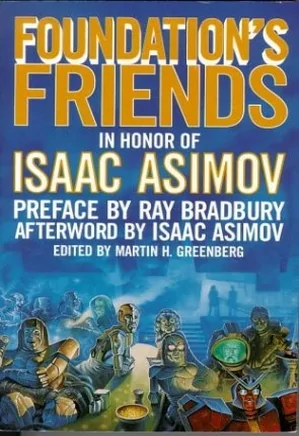 Foundation's Friends - Stories in Honor of Isaac Asimov