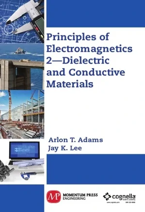 Principles of electromagnetics. 2, Dielectric and conductive materials