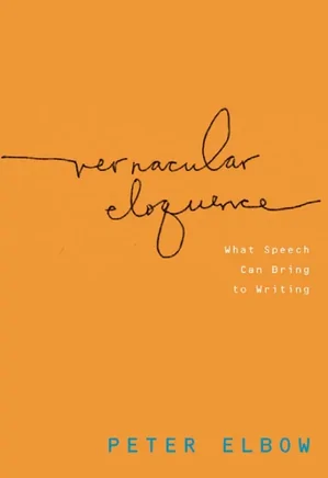Vernacular Eloquence: What Speech Can Bring to Writing