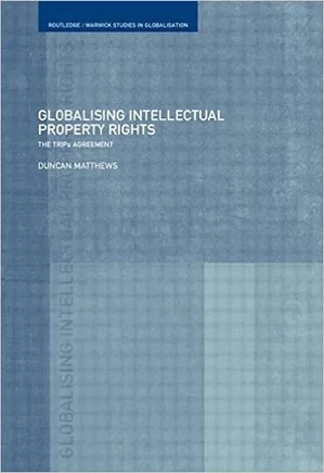 Globalising Intellectual Property Rights The TRIPs Agreement