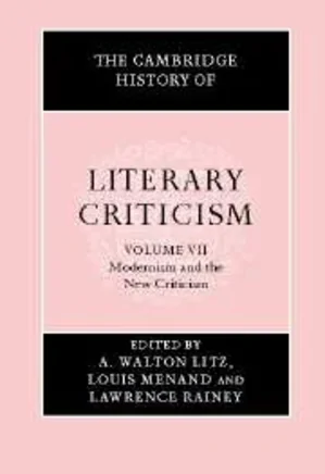 The Cambridge History of Literary Criticism Volume 7: Modernism and the New Criticism