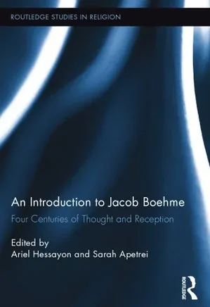 An Introduction to Jacob Boehme Four Centuries of Thought and Reception